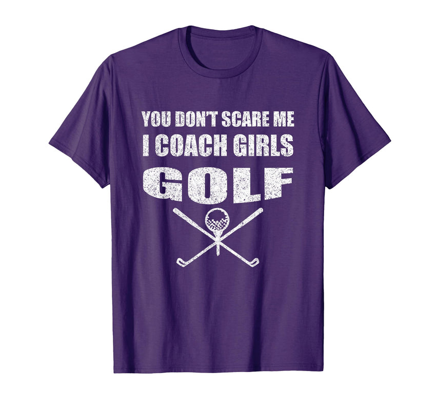 Golf Coach You Dont Scare Me I Coach T-Shirt - Novelty Apparel Men Women