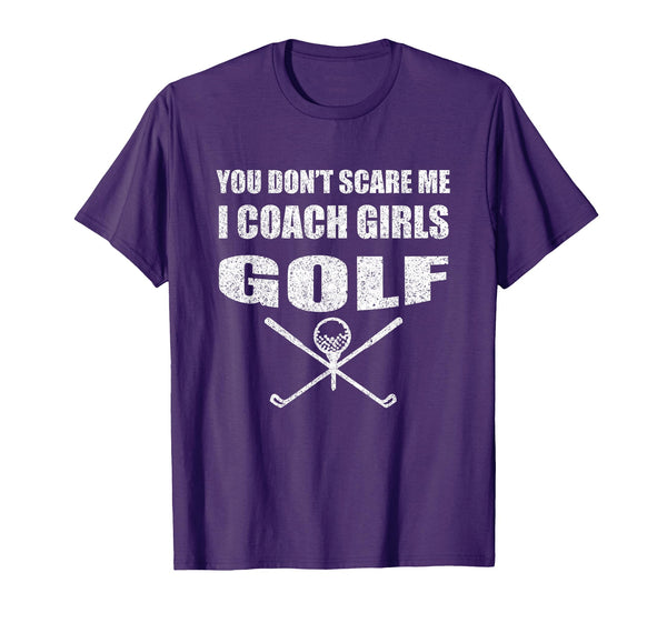 Golf Coach You Dont Scare Me I Coach T-Shirt - Novelty Apparel Men Women